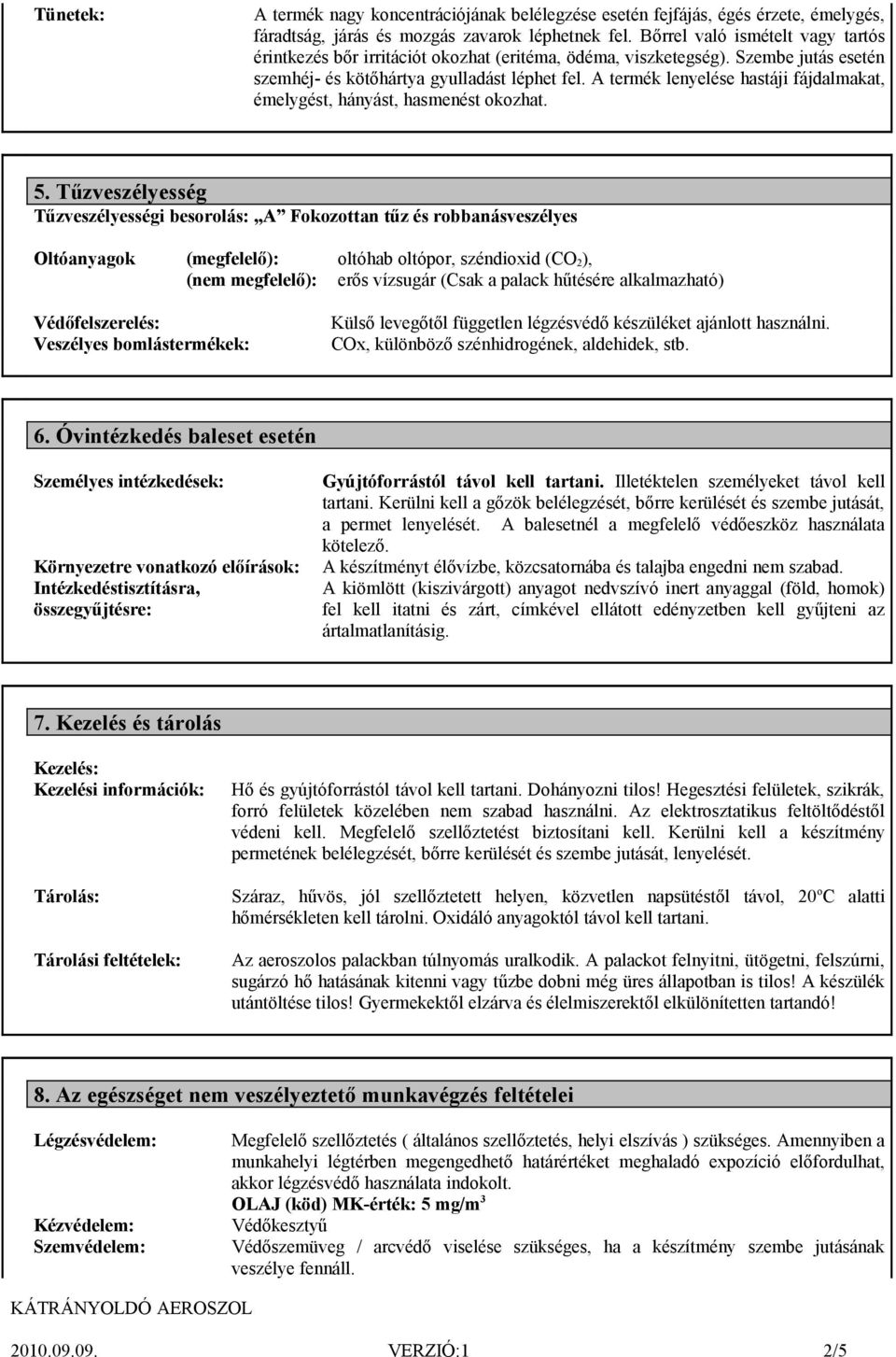 A termék lenyelése hastáji fájdalmakat, émelygést, hányást, hasmenést okozhat. 5.