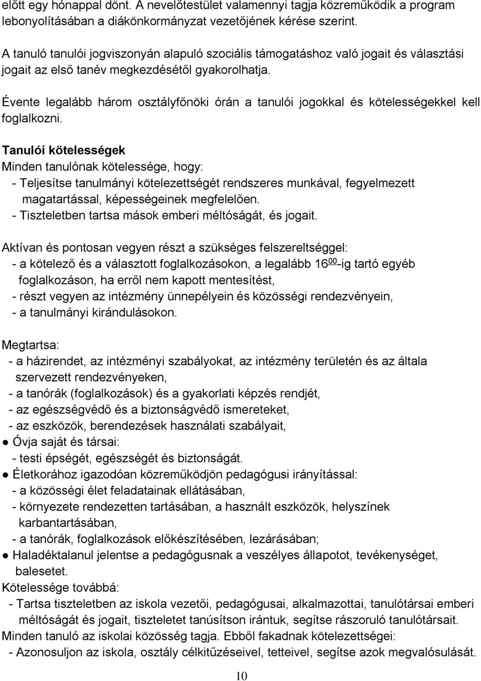 Évente legalább három osztályfőnöki órán a tanulói jogokkal és kötelességekkel kell foglalkozni.