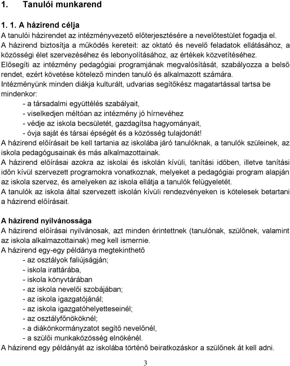 Elősegíti az intézmény pedagógiai programjának megvalósítását, szabályozza a belső rendet, ezért követése kötelező minden tanuló és alkalmazott számára.