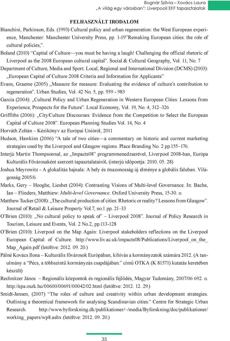 Boland (2010) Capital of Culture you must be having a laugh! Challenging the official rhetoric of Liverpool as the 2008 European cultural capital. Social & Cultural Geography, Vol. 11, No.