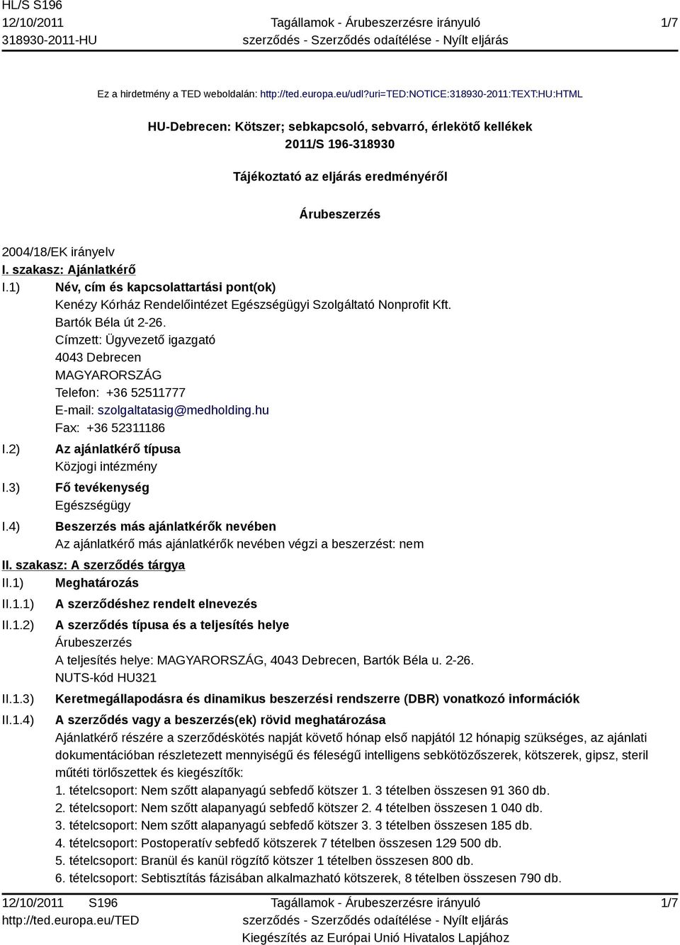 szakasz: Ajánlatkérő I.1) Név, cím és kapcsolattartási pont(ok) Kenézy Kórház Rendelőintézet Egészségügyi Szolgáltató Nonprofit Kft. Bartók Béla út 2-26.