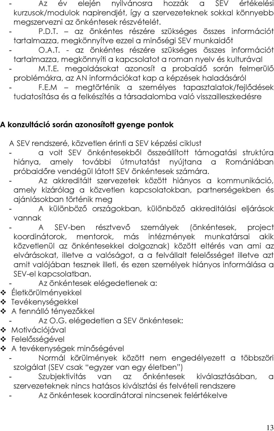 - az önkéntes részére szükséges összes információt tartalmazza, megkönnyíti a kapcsolatot a roman nyelv és kulturával - M.T.E.