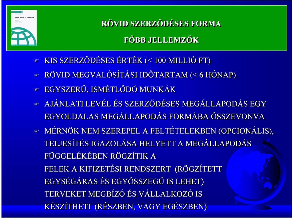 NEM SZEREPEL A FELTÉTELEKBEN (OPCIONÁLIS), TELJESÍTÉS IGAZOLÁSA HELYETT A MEGÁLLAPODÁS FÜGGELÉKÉBEN RÖGZÍTIK A FELEK A
