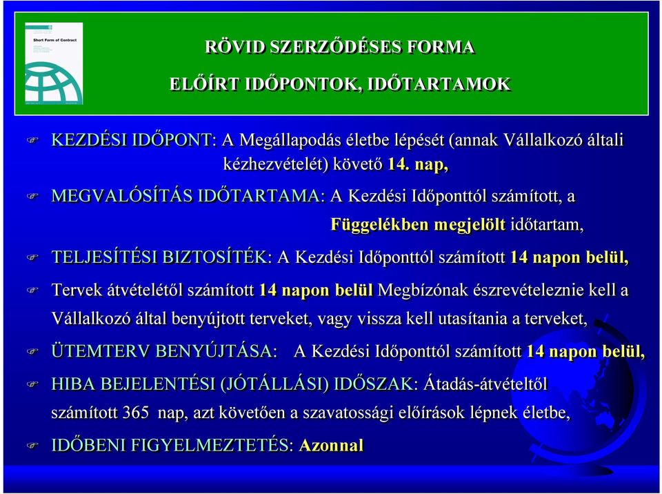 átvételétől számított 14 napon belül Megbízónak észrevételeznie kell a Vállalkozó által benyújtott terveket, vagy vissza kell utasítania a terveket, ÜTEMTERV BENYÚJTÁSA: A