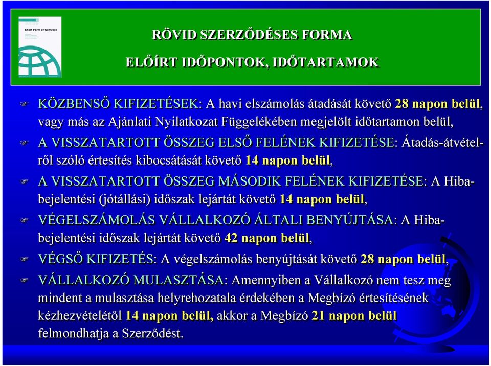 (jótállási) időszak lejártát követő 14 napon belül, VÉGELSZÁMOLÁS VÁLLALKOZÓ ÁLTALI BENYÚJTÁSA: A Hibabejelentési időszak lejártát követő 42 napon belül, VÉGSŐ KIFIZETÉS: A végelszámolás benyújtását