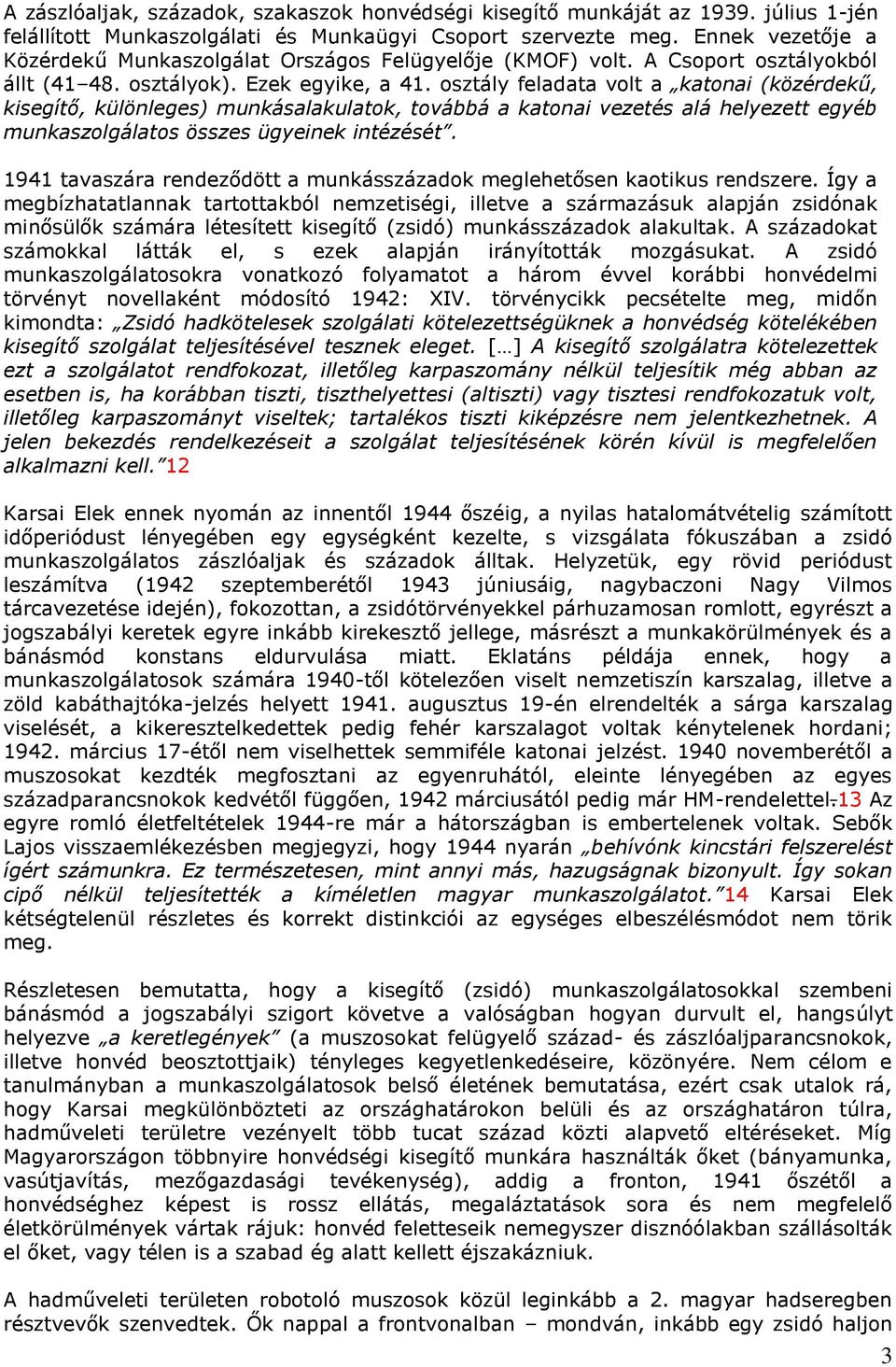 osztály feladata volt a katonai (közérdekű, kisegítő, különleges) munkásalakulatok, továbbá a katonai vezetés alá helyezett egyéb munkaszolgálatos összes ügyeinek intézését.