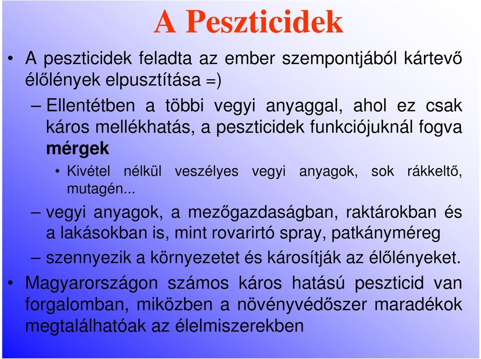 .. vegyi anyagok, a mezőgazdaságban, raktárokban és a lakásokban is, mint rovarirtó spray, patkányméreg szennyezik a környezetet és