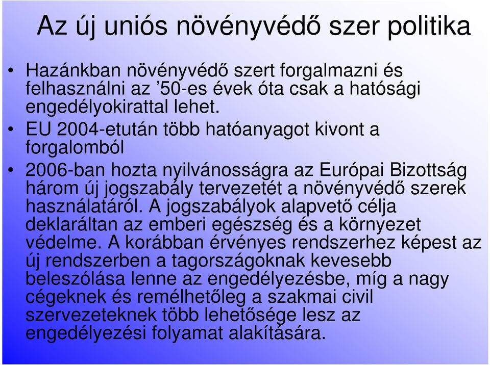 használatáról. A jogszabályok alapvető célja deklaráltan az emberi egészség és a környezet védelme.