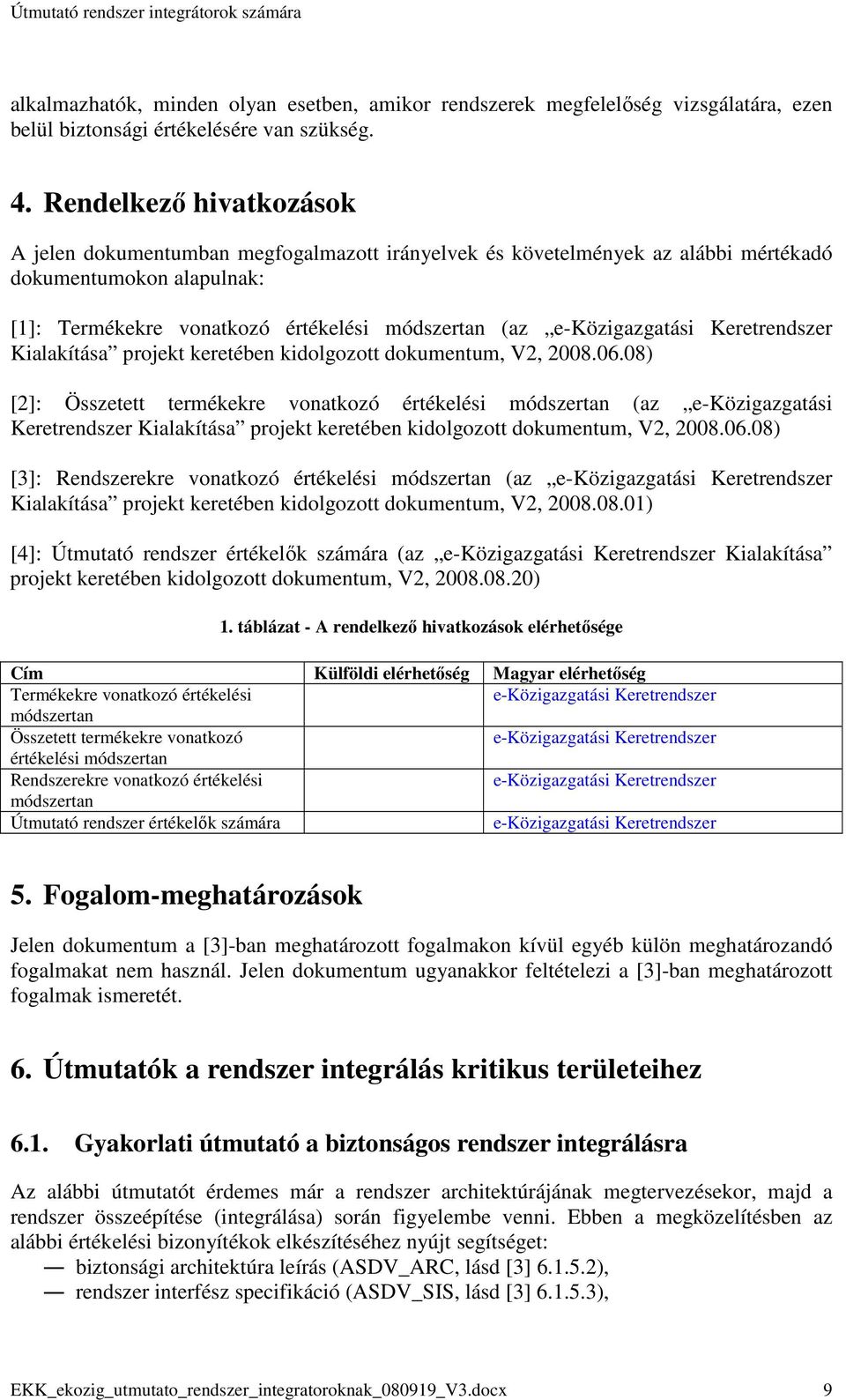 e-közigazgatási Keretrendszer Kialakítása projekt keretében kidolgozott dokumentum, V2, 2008.06.