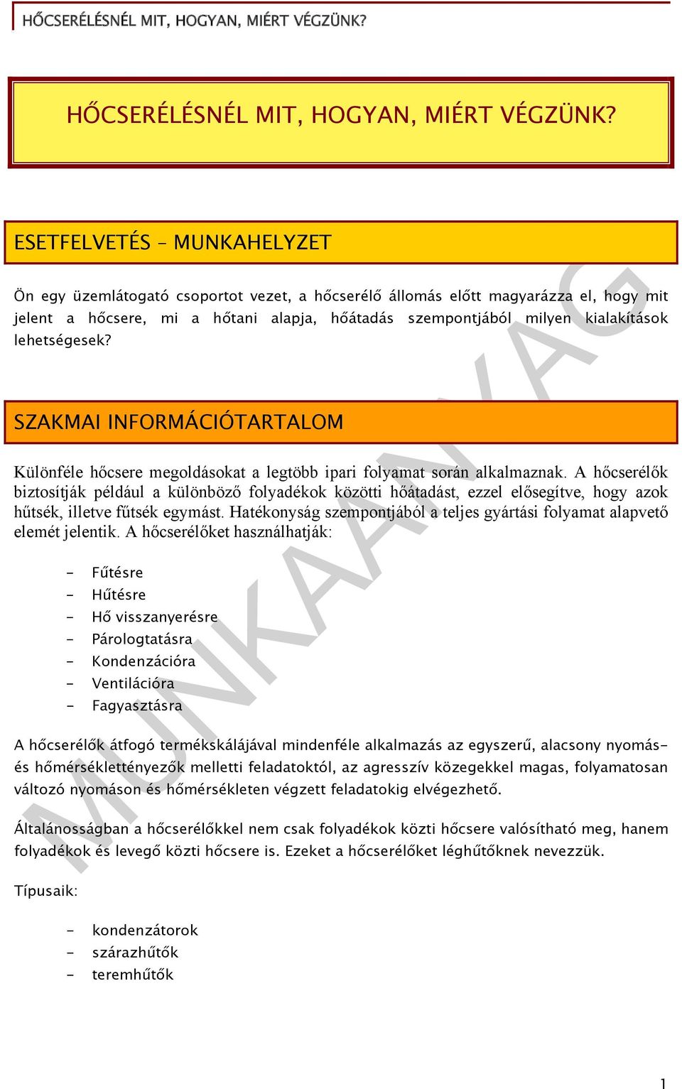 lehetségesek? SZAKMAI INFORMÁCIÓTARTALOM Különféle hőcsere megoldásokat a legtöbb ipari folyamat során alkalmaznak.