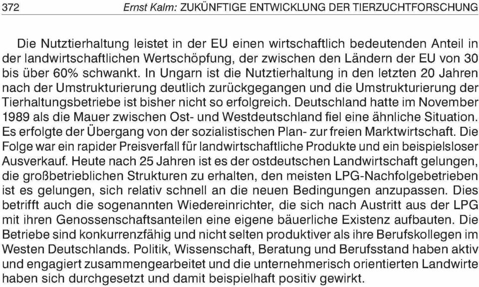 In Ungarn ist die Nutztierhaltung in den letzten 20 Jahren nach dér Umstrukturierung deutlich zurückgegangen und die Umstrukturierung dér Tierhaltungsbetriebe ist bisher nicht so erfolgreich.