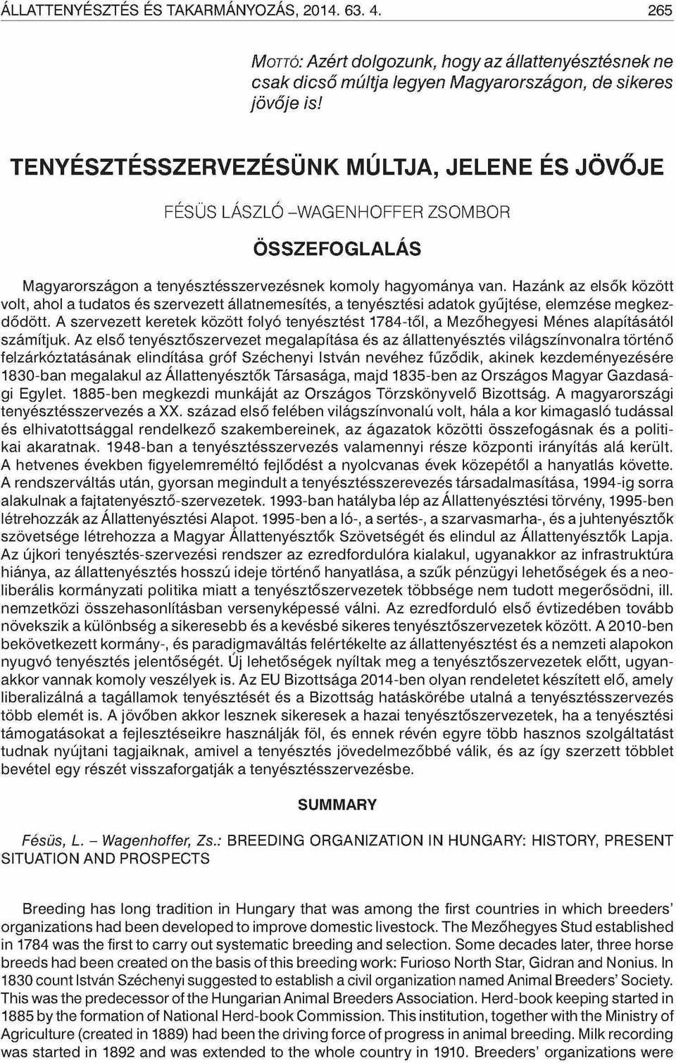 Hazánk az elsők között volt, ahol a tudatos és szervezett állatnemesítés, a tenyésztési adatok gyűjtése, elemzése megkezdődött.