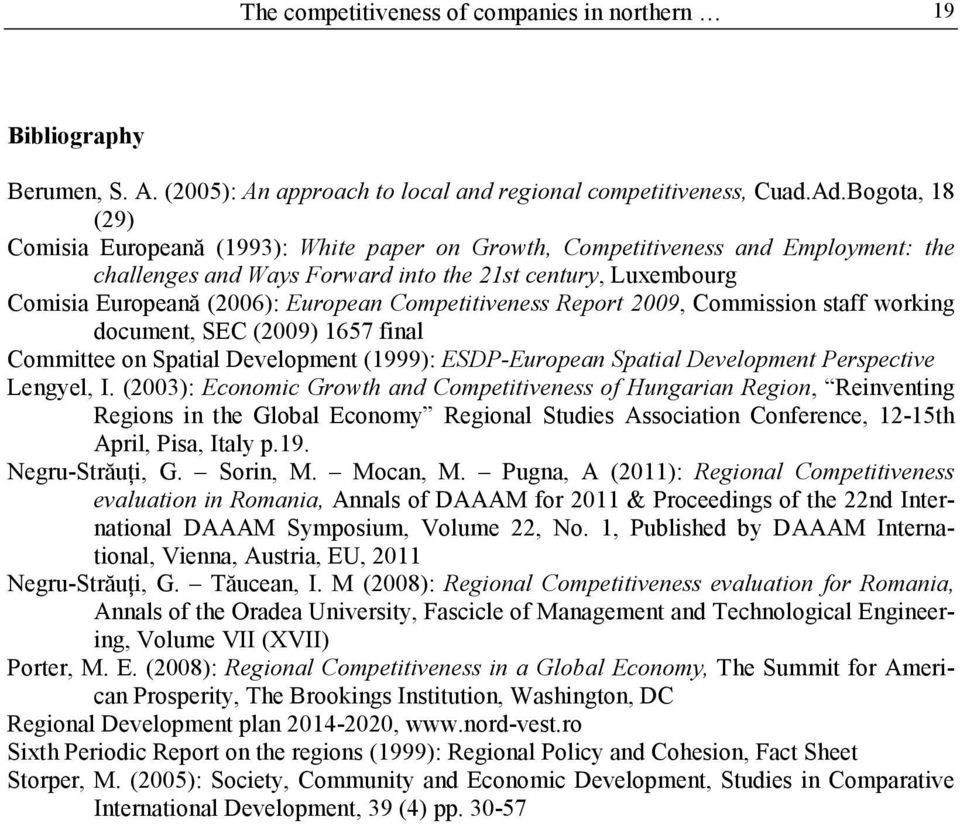 Competitiveness Report 2009, Commission staff working document, SEC (2009) 1657 final Committee on Spatial Development (1999): ESDP-European Spatial Development Perspective Lengyel, I.