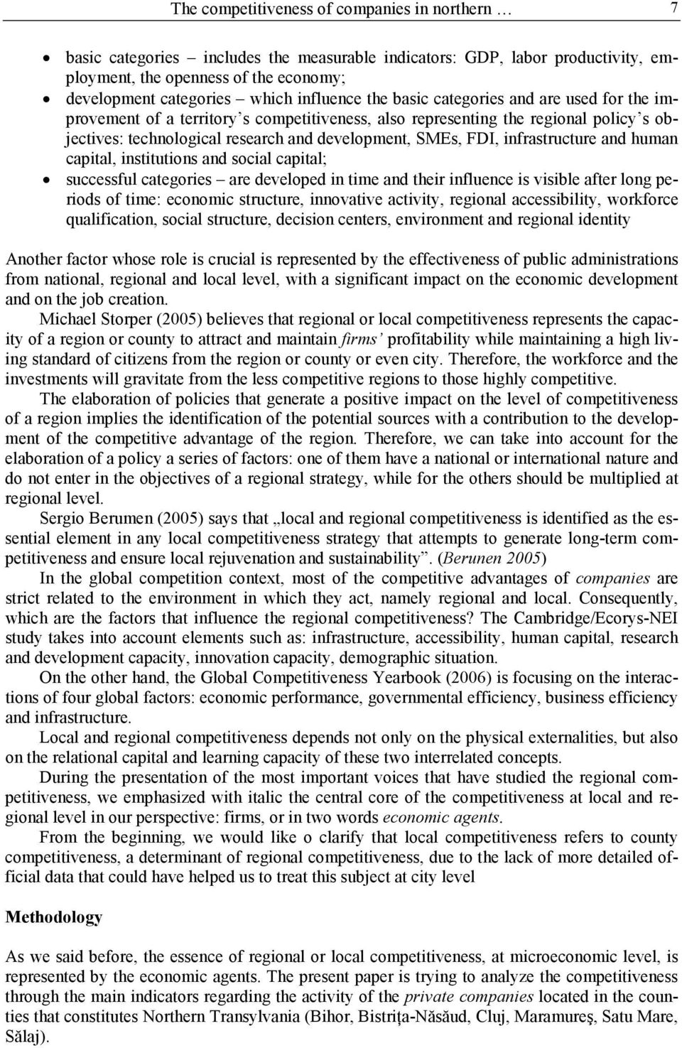 FDI, infrastructure and human capital, institutions and social capital; successful categories are developed in time and their influence is visible after long periods of time: economic structure,