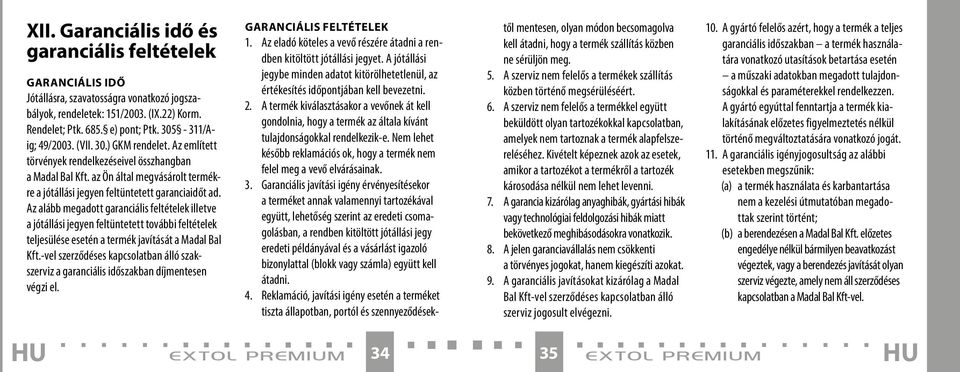 Az alább megadott garanciális feltételek illetve a jótállási jegyen feltüntetett további feltételek teljesülése esetén a termék javítását a Madal Bal Kft.