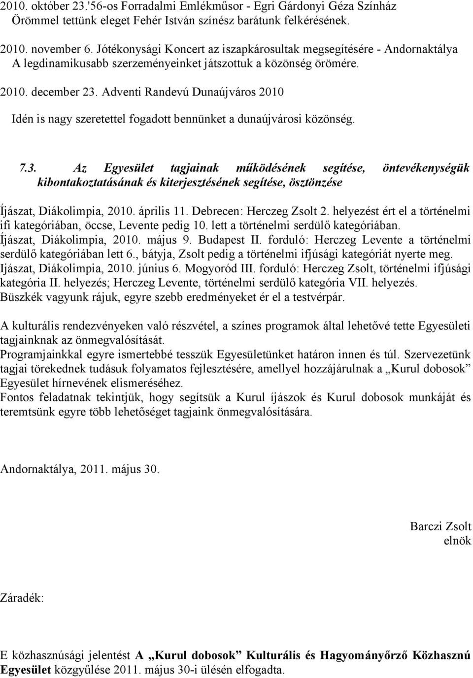 Adventi Randevú Dunaújváros 2010 Idén is nagy szeretettel fogadott bennünket a dunaújvárosi közönség. 7.3.