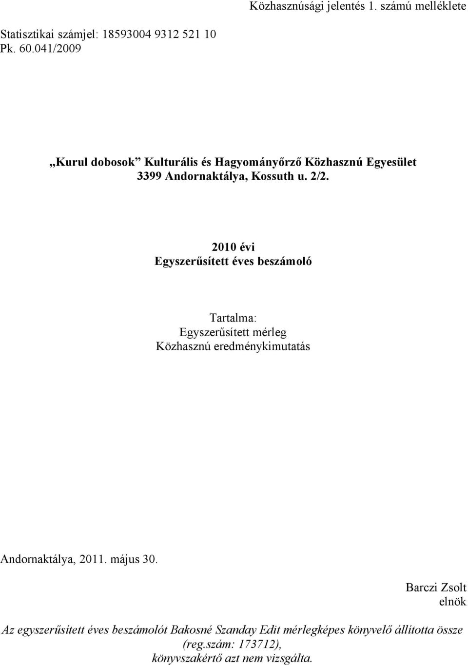 2010 évi Egyszerűsített éves beszámoló Tartalma: Egyszerűsített mérleg Közhasznú eredménykimutatás Andornaktálya, 2011.
