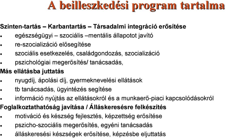 ellátások tb tanácsadás, ügyintézés segítése információ nyújtás az ellátásokról és a munkaerő-piaci kapcsolódásokról Foglalkoztathatóság javítása / Álláskeresésre