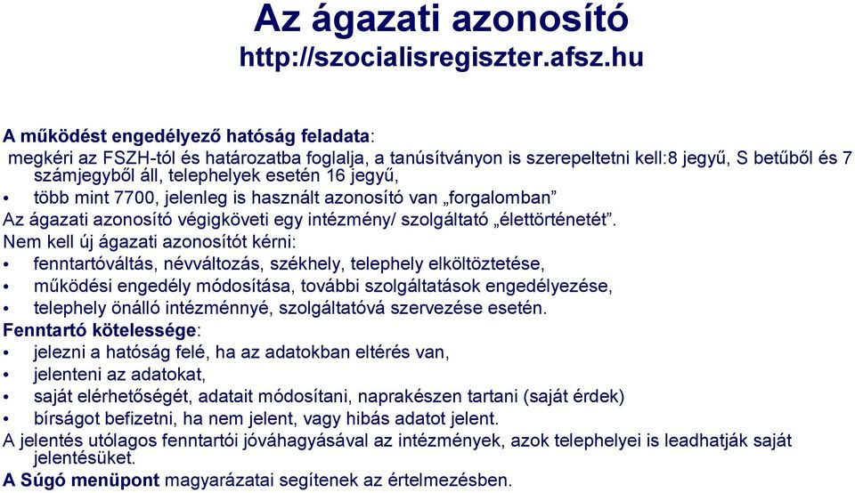 több mint 7700, jelenleg is használt azonosító van forgalomban Az ágazati azonosító végigköveti egy intézmény/ szolgáltató élettörténetét.