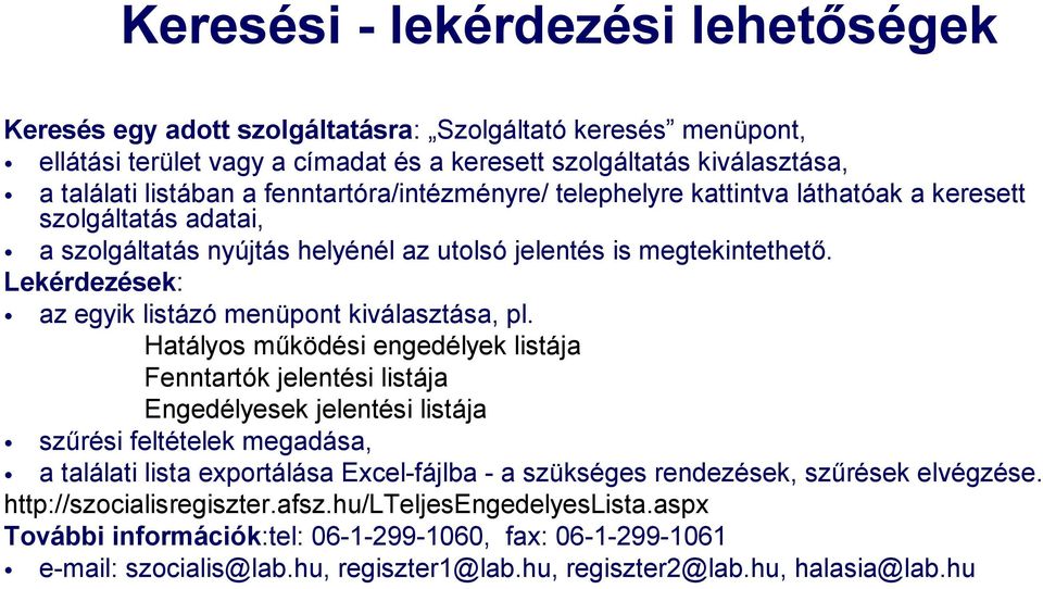 Lekérdezések: az egyik listázó menüpont kiválasztása, pl.