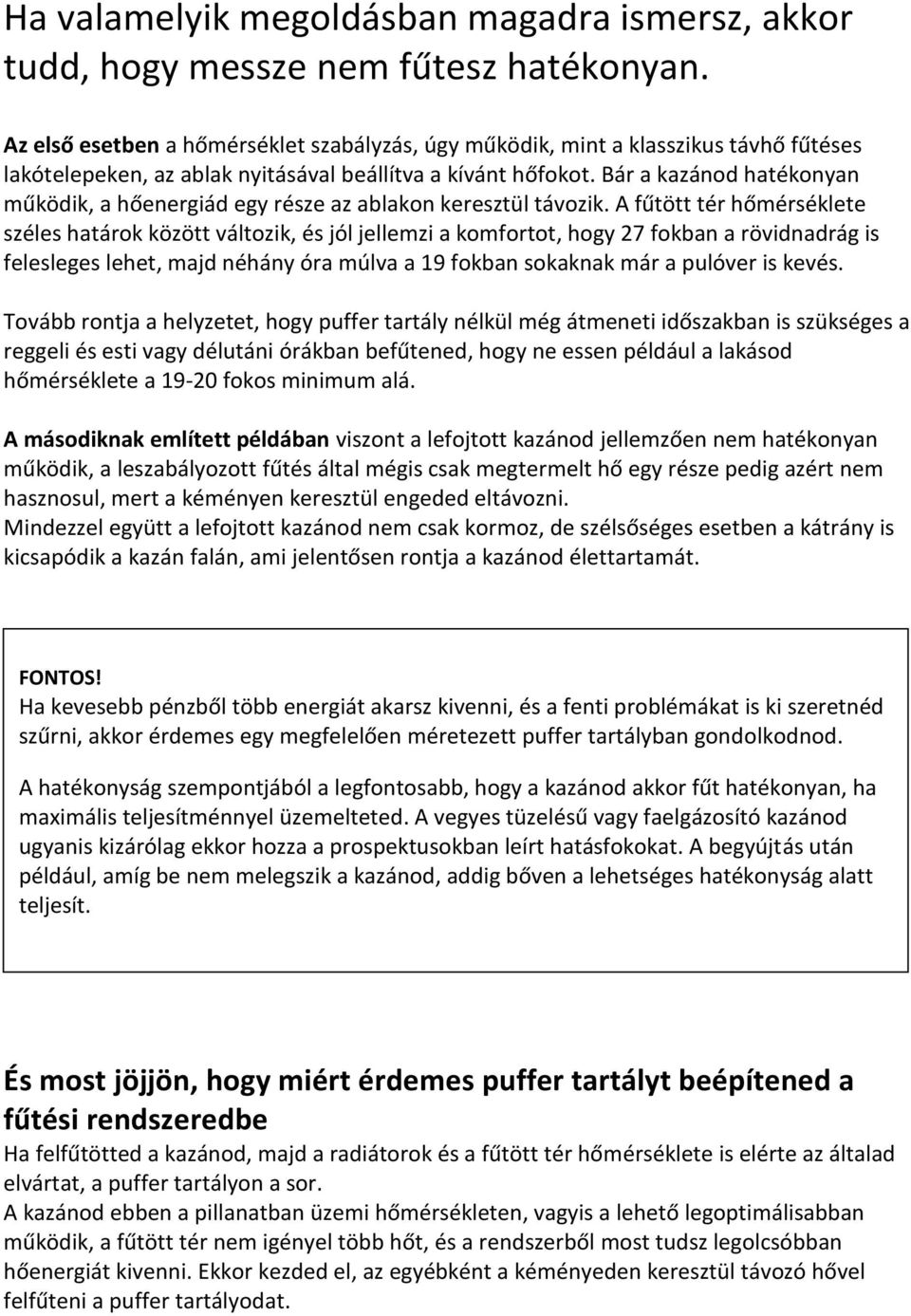 Bár a kazánod hatékonyan működik, a hőenergiád egy része az ablakon keresztül távozik.