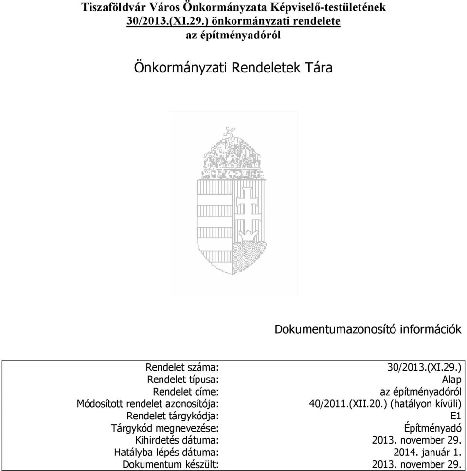 30/2013.(XI.29.) Rendelet típusa: Alap Rendelet címe: az építményadóról Módosított rendelet azonosítója: 40/2011.(XII.20.) (hatályon kívüli) Rendelet tárgykódja: E1 Tárgykód megnevezése: Építményadó Kihirdetés dátuma: 2013.