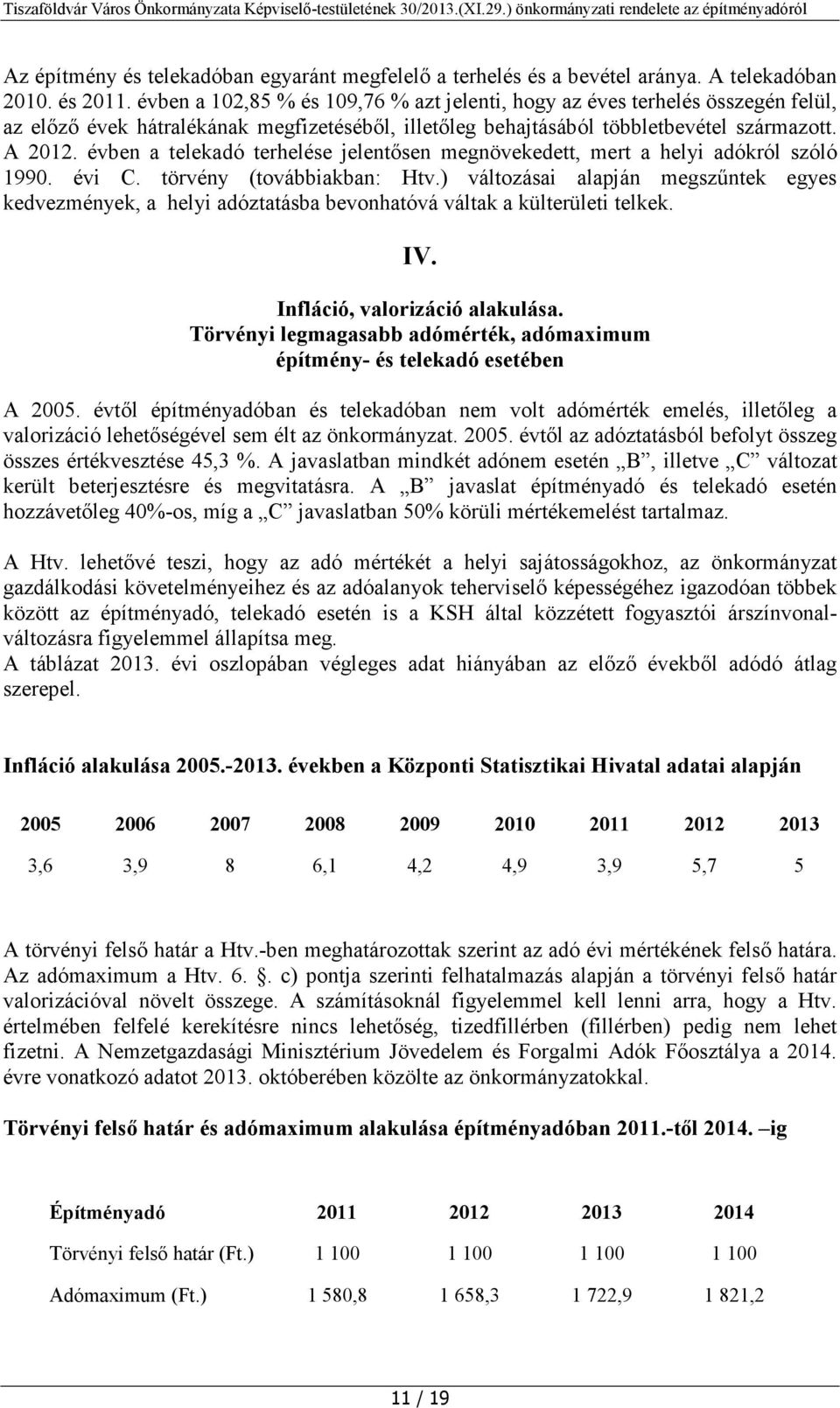 évben a telekadó terhelése jelentősen megnövekedett, mert a helyi adókról szóló 1990. évi C. törvény (továbbiakban: Htv.