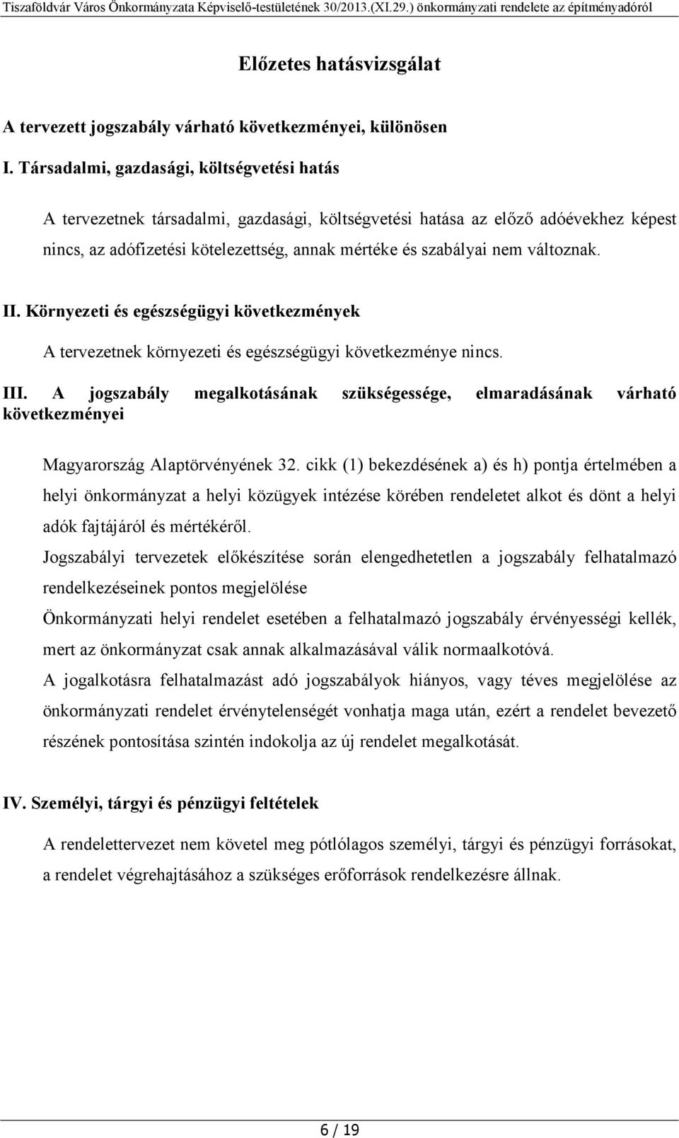 II. Környezeti és egészségügyi következmények A tervezetnek környezeti és egészségügyi következménye nincs. III.