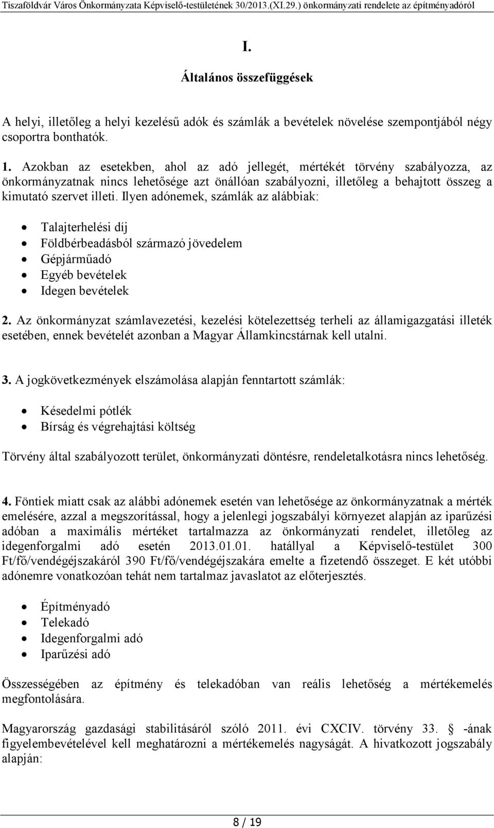 Ilyen adónemek, számlák az alábbiak: Talajterhelési díj Földbérbeadásból származó jövedelem Gépjárműadó Egyéb bevételek Idegen bevételek 2.