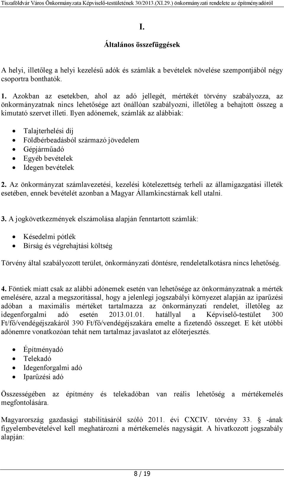 Ilyen adónemek, számlák az alábbiak: Talajterhelési díj Földbérbeadásból származó jövedelem Gépjárműadó Egyéb bevételek Idegen bevételek 2.