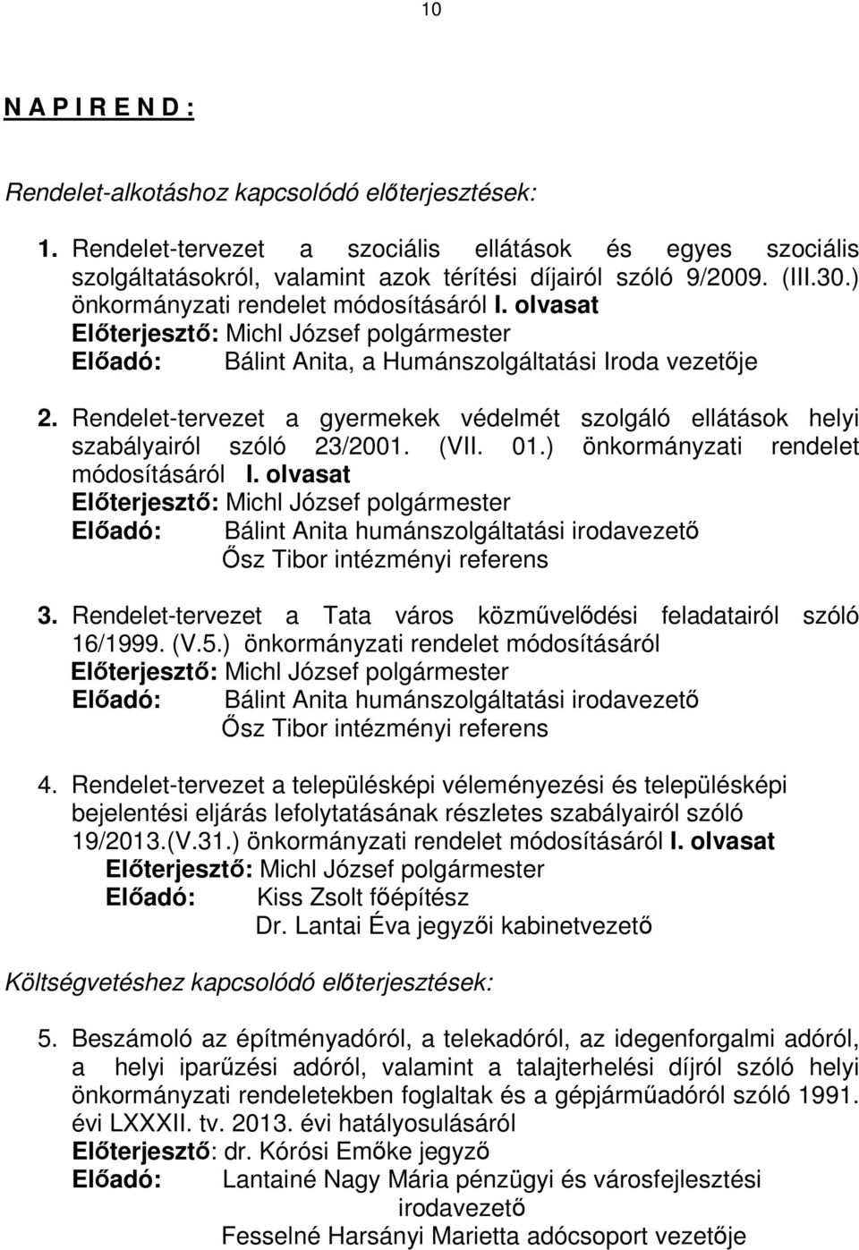 Rendelet-tervezet a gyermekek védelmét szolgáló ellátások helyi szabályairól szóló 23/2001. (VII. 01.) önkormányzati rendelet módosításáról I.