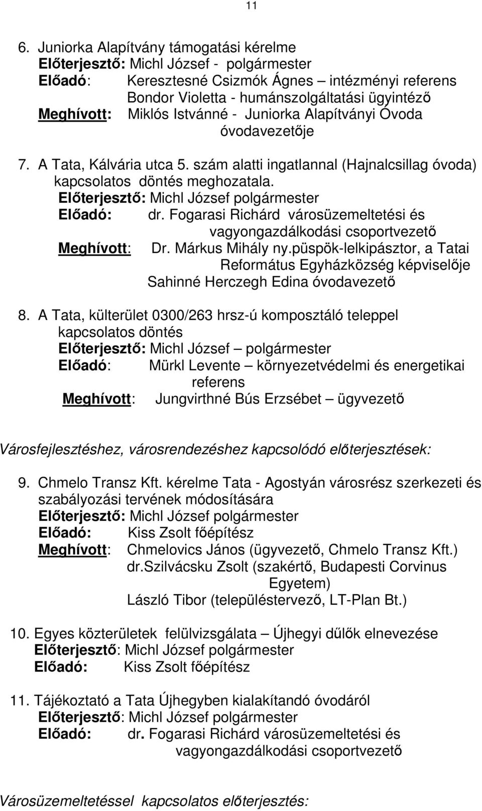 Előterjesztő: Michl József polgármester Előadó: dr. Fogarasi Richárd városüzemeltetési és vagyongazdálkodási csoportvezető Meghívott: Dr. Márkus Mihály ny.