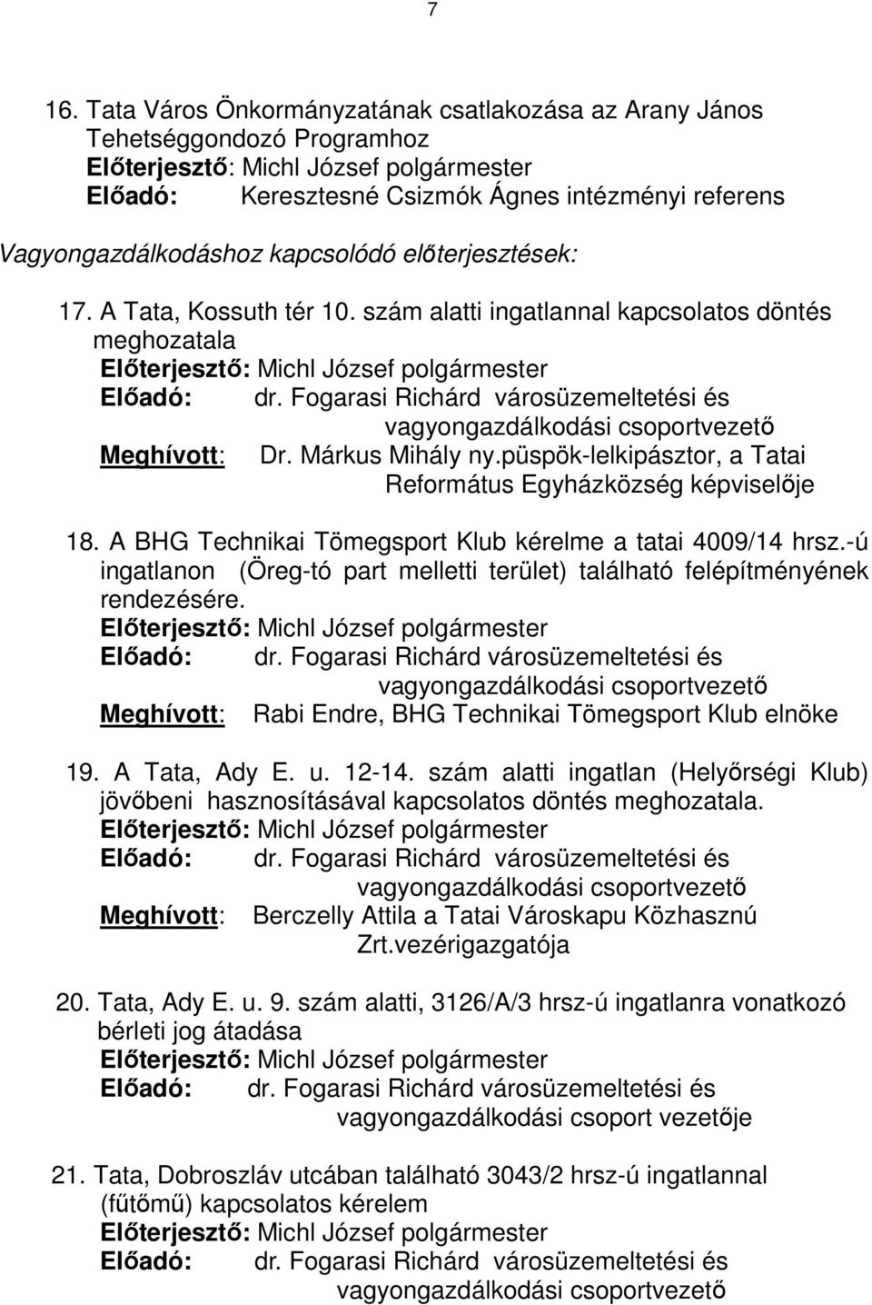 Fogarasi Richárd városüzemeltetési és vagyongazdálkodási csoportvezető Meghívott: Dr. Márkus Mihály ny.püspök-lelkipásztor, a Tatai Református Egyházközség képviselője 18.