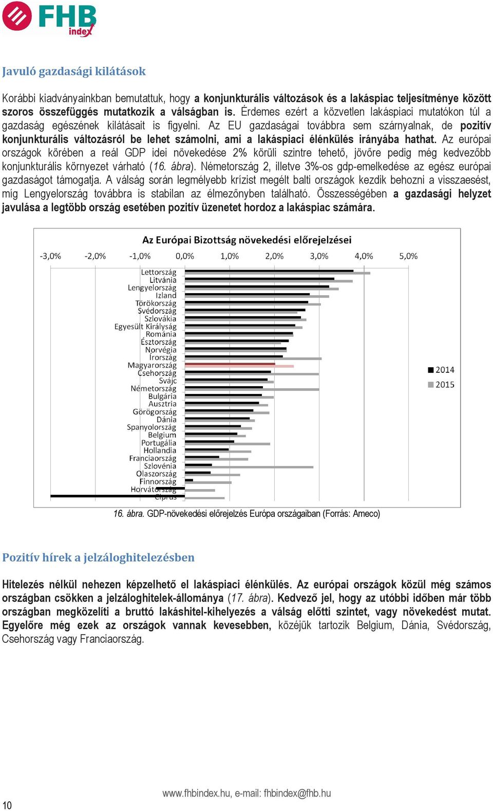 Az EU gazdaságai továbbra sem szárnyalnak, de pozitív konjunkturális változásról be lehet számolni, ami a lakáspiaci élénkülés irányába hathat.