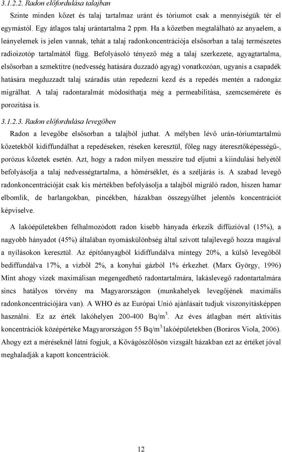 Befolyásoló tényező még a talaj szerkezete, agyagtartalma, elsősorban a szmektitre (nedvesség hatására duzzadó agyag) vonatkozóan, ugyanis a csapadék hatására megduzzadt talaj száradás után repedezni