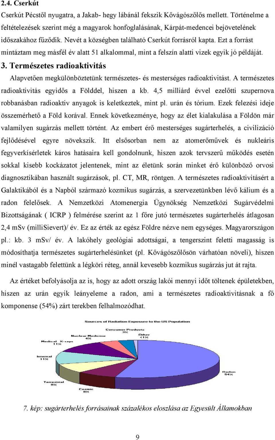 Ezt a forrást mintáztam meg másfél év alatt 51 alkalommal, mint a felszín alatti vizek egyik jó példáját. 3.