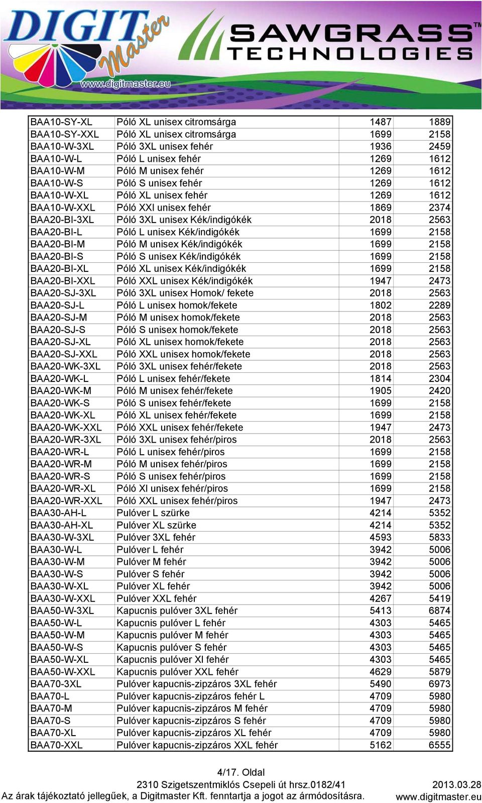 2563 BAA20-BI-L Póló L unisex Kék/indigókék 1699 2158 BAA20-BI-M Póló M unisex Kék/indigókék 1699 2158 BAA20-BI-S Póló S unisex Kék/indigókék 1699 2158 BAA20-BI-XL Póló XL unisex Kék/indigókék 1699