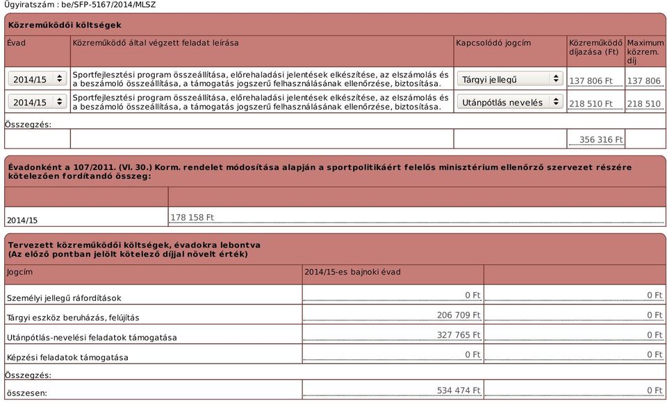 Sportfejlesztési program összeállítása, előrehaladási jelentések elkészítése, az  Tárgyi jellegű Utánpótlás nevelés Maximum közrem.