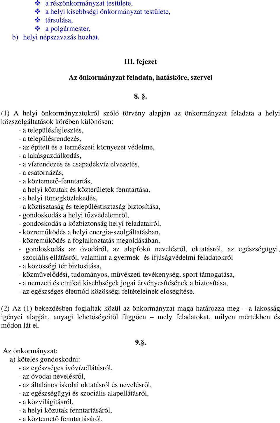 természeti környezet védelme, - a lakásgazdálkodás, - a vízrendezés és csapadékvíz elvezetés, - a csatornázás, - a köztemetı-fenntartás, - a helyi közutak és közterületek fenntartása, - a helyi