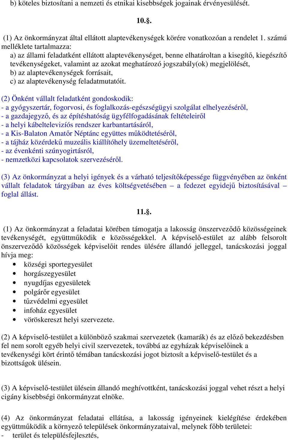 megjelölését, b) az alaptevékenységek forrásait, c) az alaptevékenység feladatmutatóit.