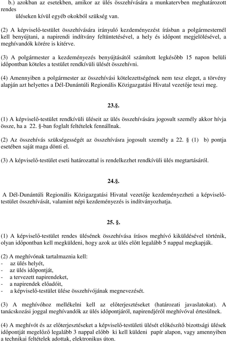 is kitérve. (3) A polgármester a kezdeményezés benyújtásától számított legkésıbb 15 napon belüli idıpontban köteles a testület rendkívüli ülését összehívni.