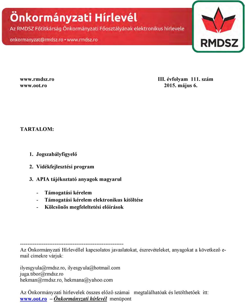 --------------------------------------------------------- Az Önkormányzati Hírlevéllel kapcsolatos javaslatokat, észrevételeket, anyagokat a következő e- mail