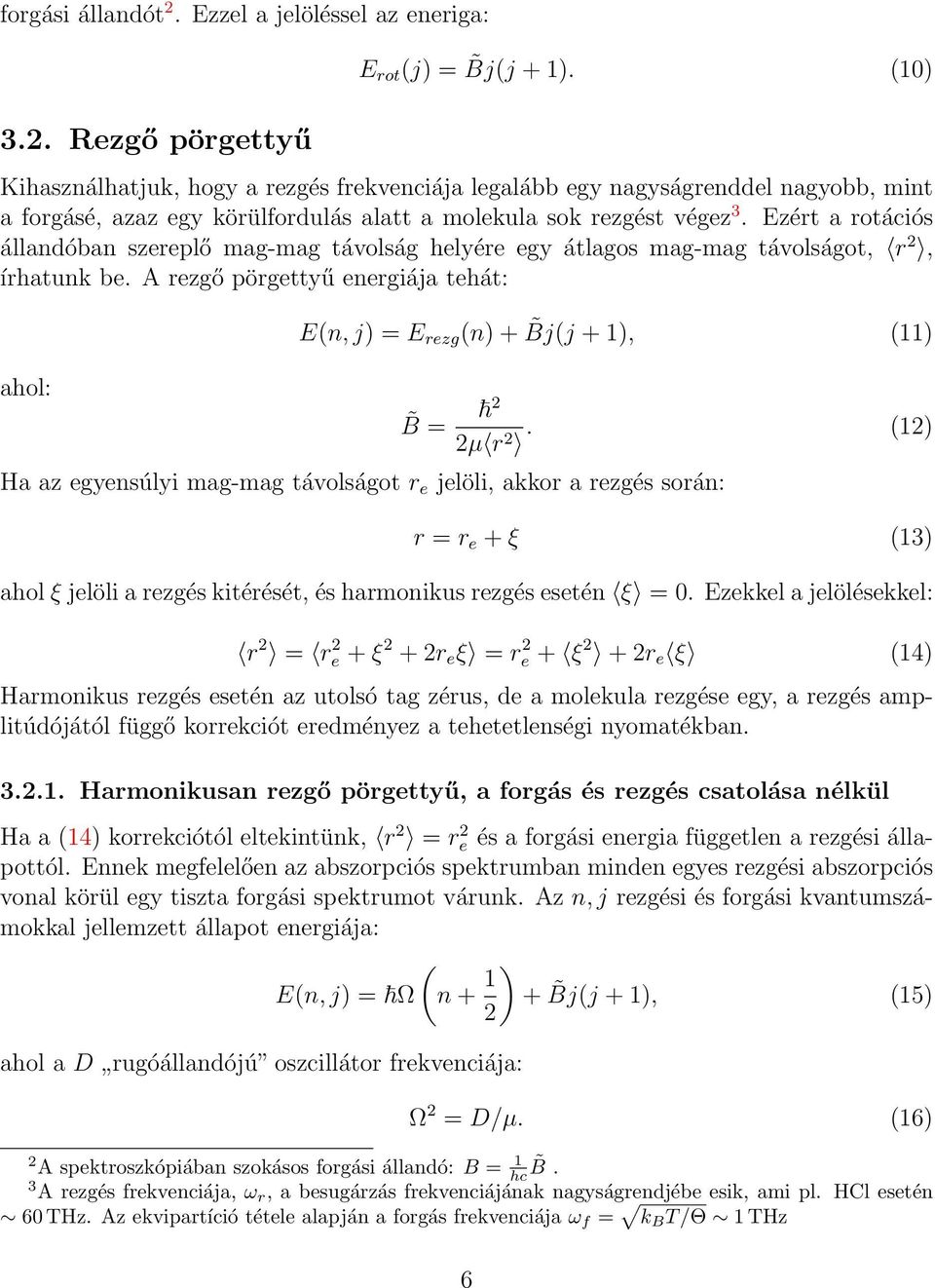 Ezért a rotációs állandóban szereplő mag-mag távolság helyére egy átlagos mag-mag távolságot, r 2, írhatunk be.