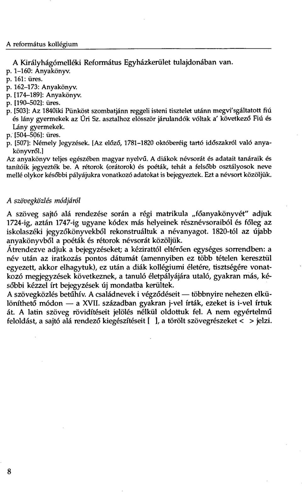 asztalhoz elösször járulandók vóltak a' következő Fiú és Lány gyermekek. p. [504-506]: üres. p. [507]: Némely Jegyzések. [Az elöző, 1781-1820 októberéig tartó időszakról való anyakönyvről.