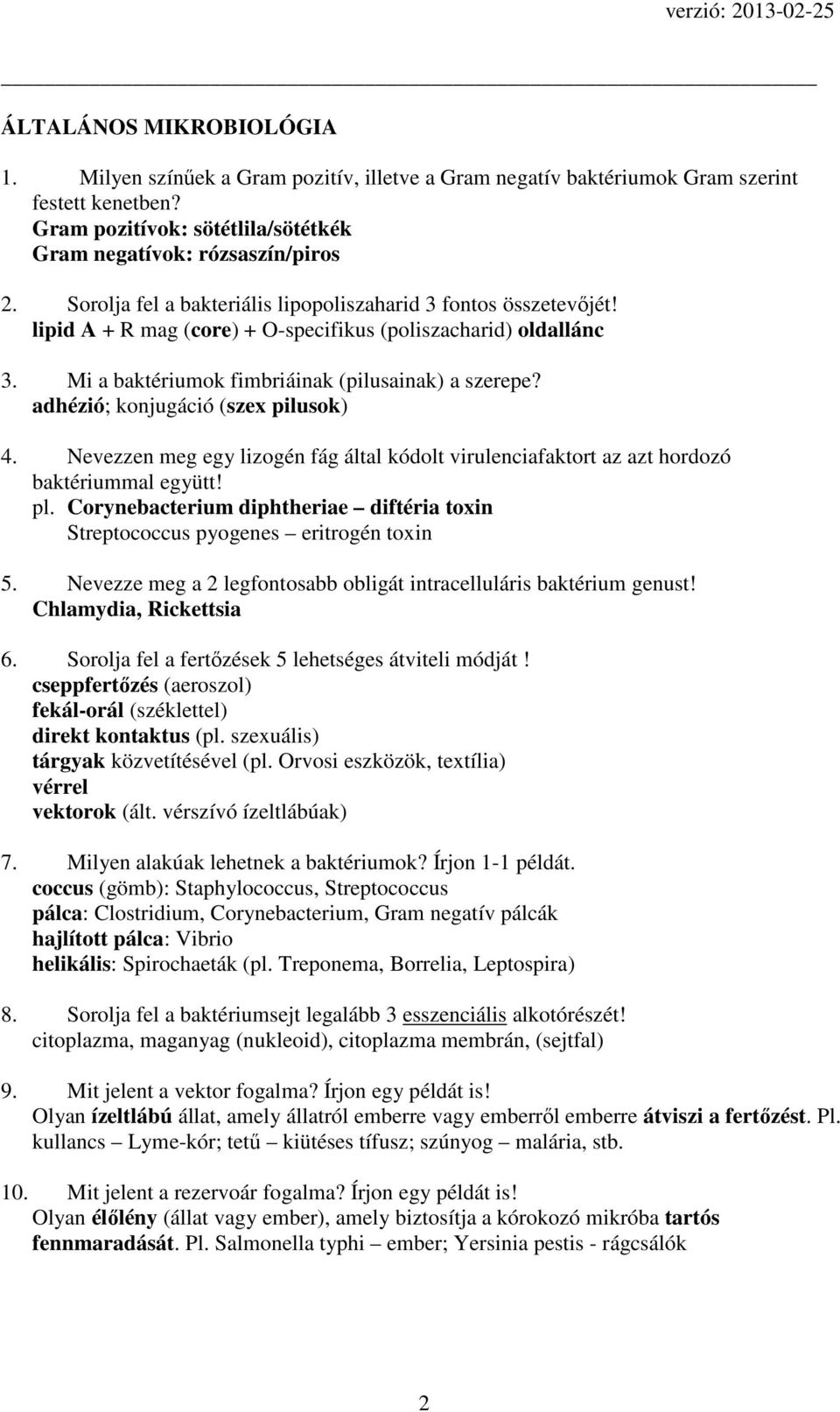 adhézió; konjugáció (szex pilusok) 4. Nevezzen meg egy lizogén fág által kódolt virulenciafaktort az azt hordozó baktériummal együtt! pl.