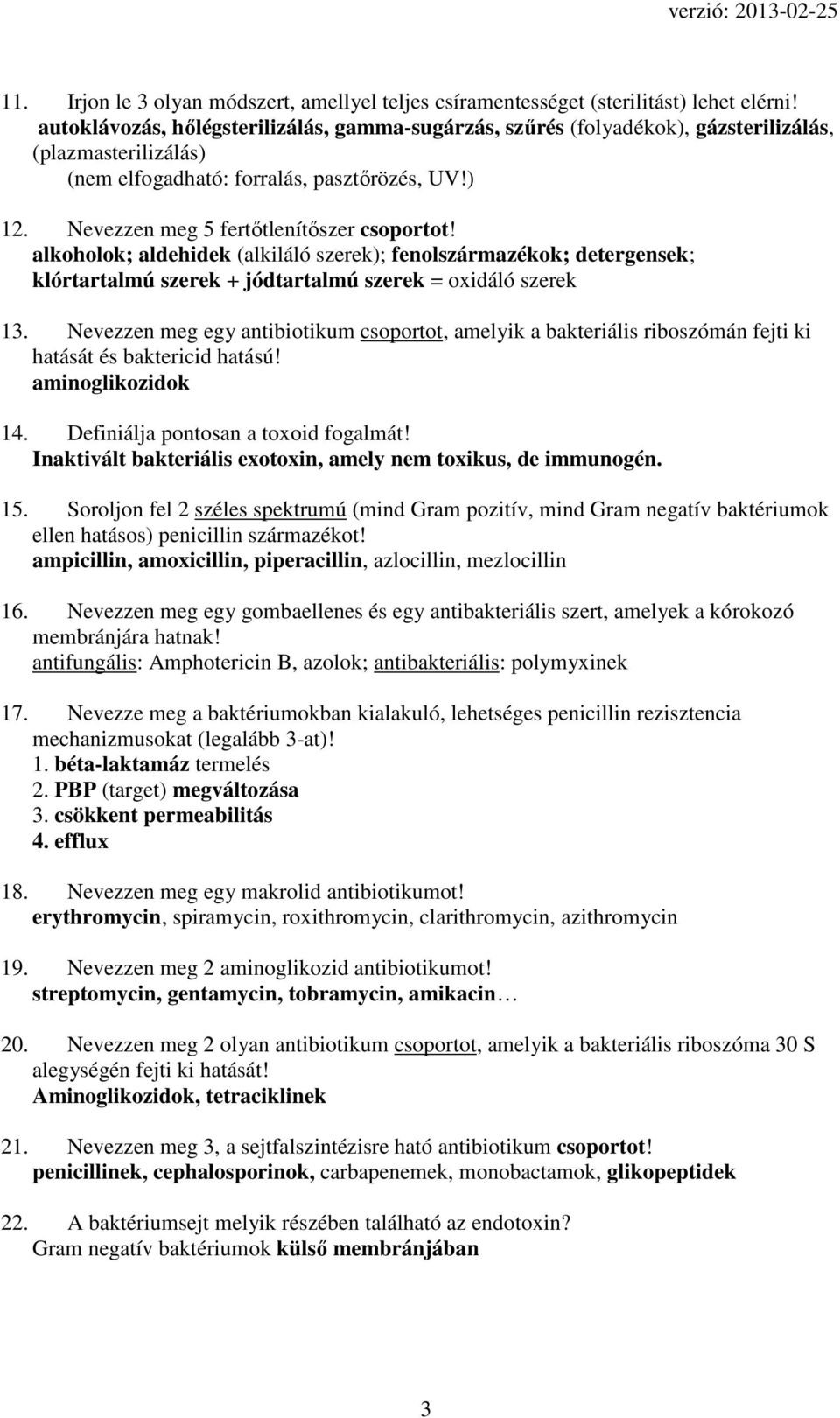 alkoholok; aldehidek (alkiláló szerek); fenolszármazékok; detergensek; klórtartalmú szerek + jódtartalmú szerek = oxidáló szerek 13.