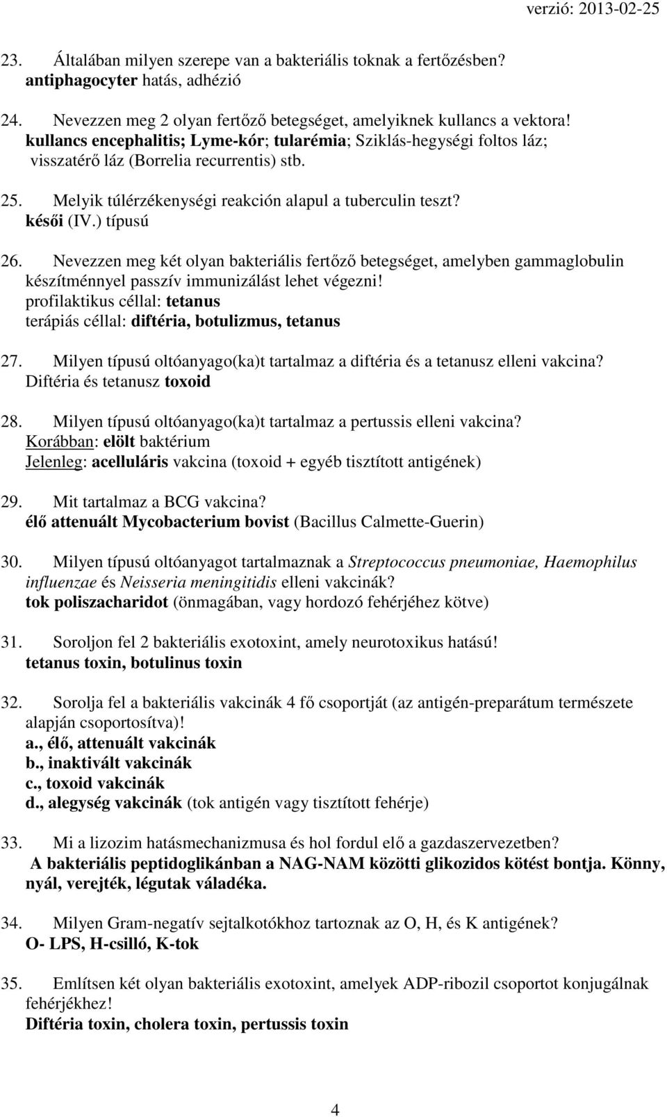 ) típusú 26. Nevezzen meg két olyan bakteriális fertőző betegséget, amelyben gammaglobulin készítménnyel passzív immunizálást lehet végezni!