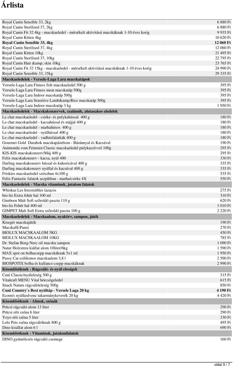 korig Royal Canin Sensible 33, 15kg Macskaeledelek - Versele-Laga Lara macskatápok Versele-Laga Lara Fitness fish macskaeledel 500 g Versele-Laga Lara Fitness meat macskatáp 500g Versele-Laga Lara