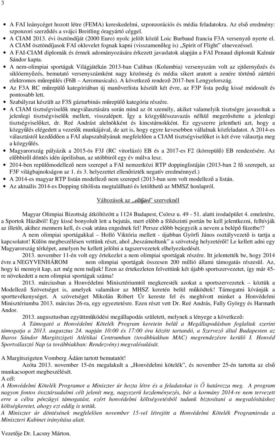 A FAI-CIAM diplomák és érmek adományozására érkezett javaslatok alapján a FAI Penaud diplomát Kalmár Sándor kapta.