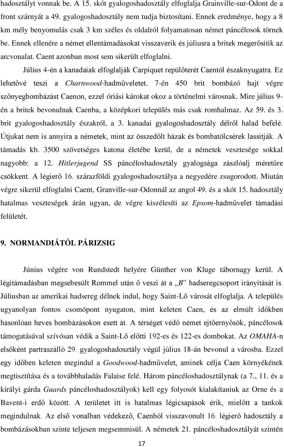 Ennek ellenére a német ellentámadásokat visszaverik és júliusra a britek megerősítik az arcvonalat. Caent azonban most sem sikerült elfoglalni.